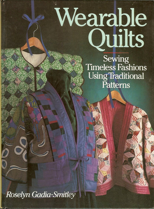 Wearable Quilts: Sewing Timeless Fashions Using Traditional Patterns [Hardcover] gadia smitley
