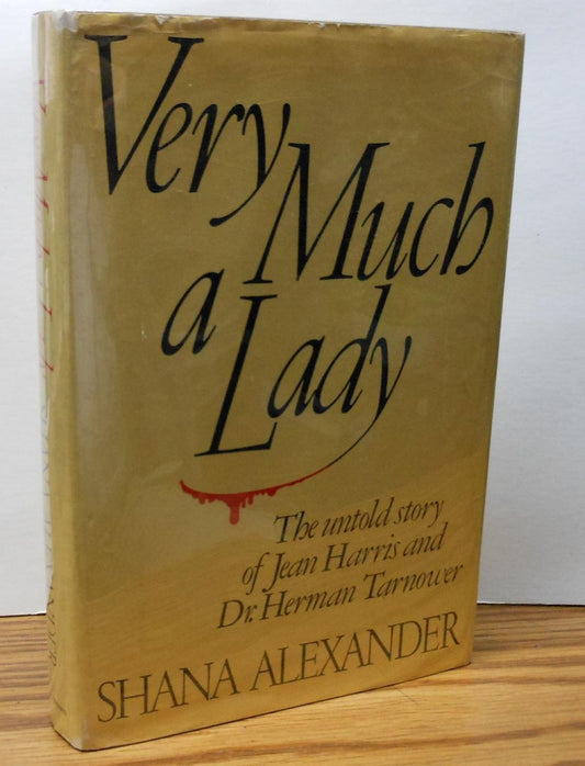 Very Much a Lady: The Untold Story of Jean Harris and Dr Herman Tarnower Alexander, Shana