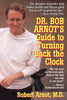 Dr Bob Arnots Guide to Turning Back the Clock [Paperback] Arnot, Robert