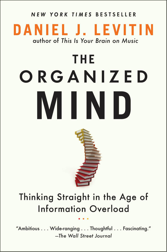 The Organized Mind: Thinking Straight in the Age of Information Overload [Paperback] Levitin, Daniel J
