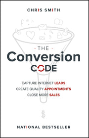 The Conversion Code: Capture Internet Leads, Create Quality Appointments, Close More Sales