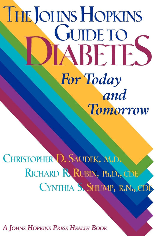 The Johns Hopkins Guide to Diabetes: For Today and Tomorrow A Johns Hopkins Press Health Book [Paperback] Saudek, Christopher D; Rubin, Richard R and Shump, Cynthia S