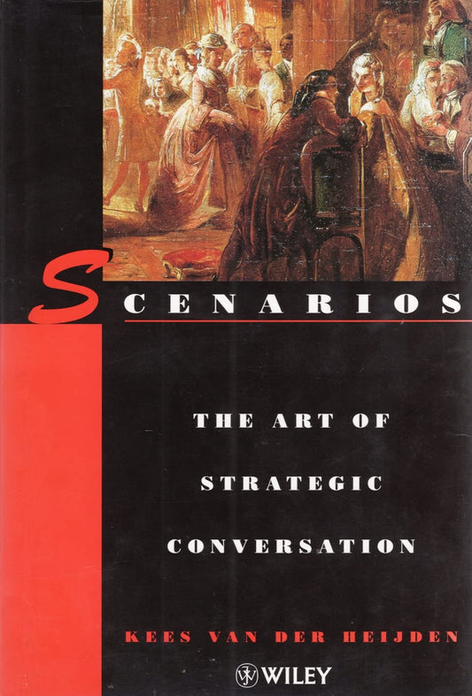 Scenarios: The Art of Strategic Conversation van der Heijden, Kees