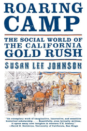 Roaring Camp: The Social World of the California Gold Rush