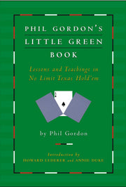 Phil Gordon's Little Green Book: Lessons and Teachings in No Limit Texas Hold'em