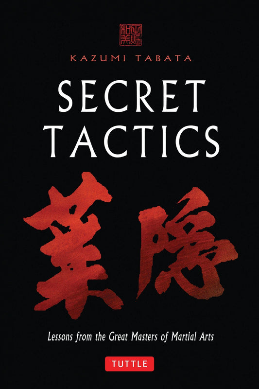 Secret Tactics: Lessons from the Great Masters of Martial Arts [Hardcover] Tabata, Kazumi