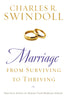 Marriage: From Surviving to Thriving: Practical Advice on Making Your Marriage Strong [Paperback] Swindoll, Charles R