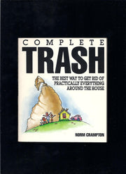 Complete Trash: The Best Way to Get Rid of Practically Everything Around the House