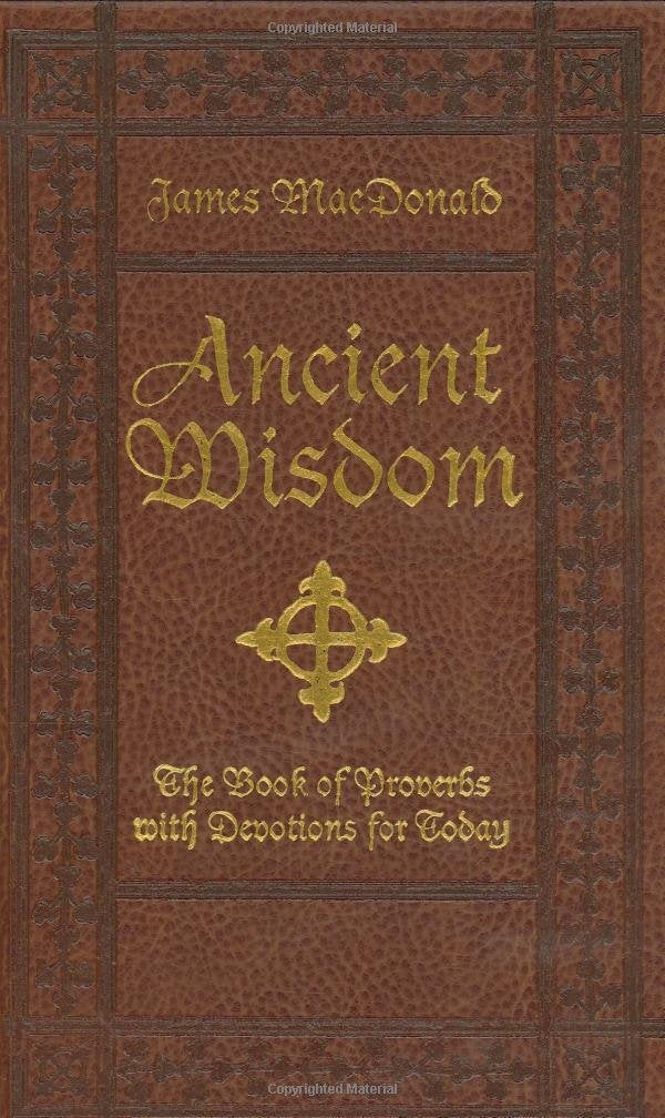 Ancient Wisdom: The Book of Proverbs With Devotions for Today