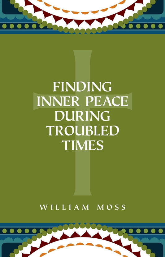 Finding Inner Peace During Troubled Times: Living in the Presence of God Through Prayer and Meditation [Paperback] Moss, William