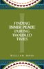 Finding Inner Peace During Troubled Times: Living in the Presence of God Through Prayer and Meditation [Paperback] Moss, William