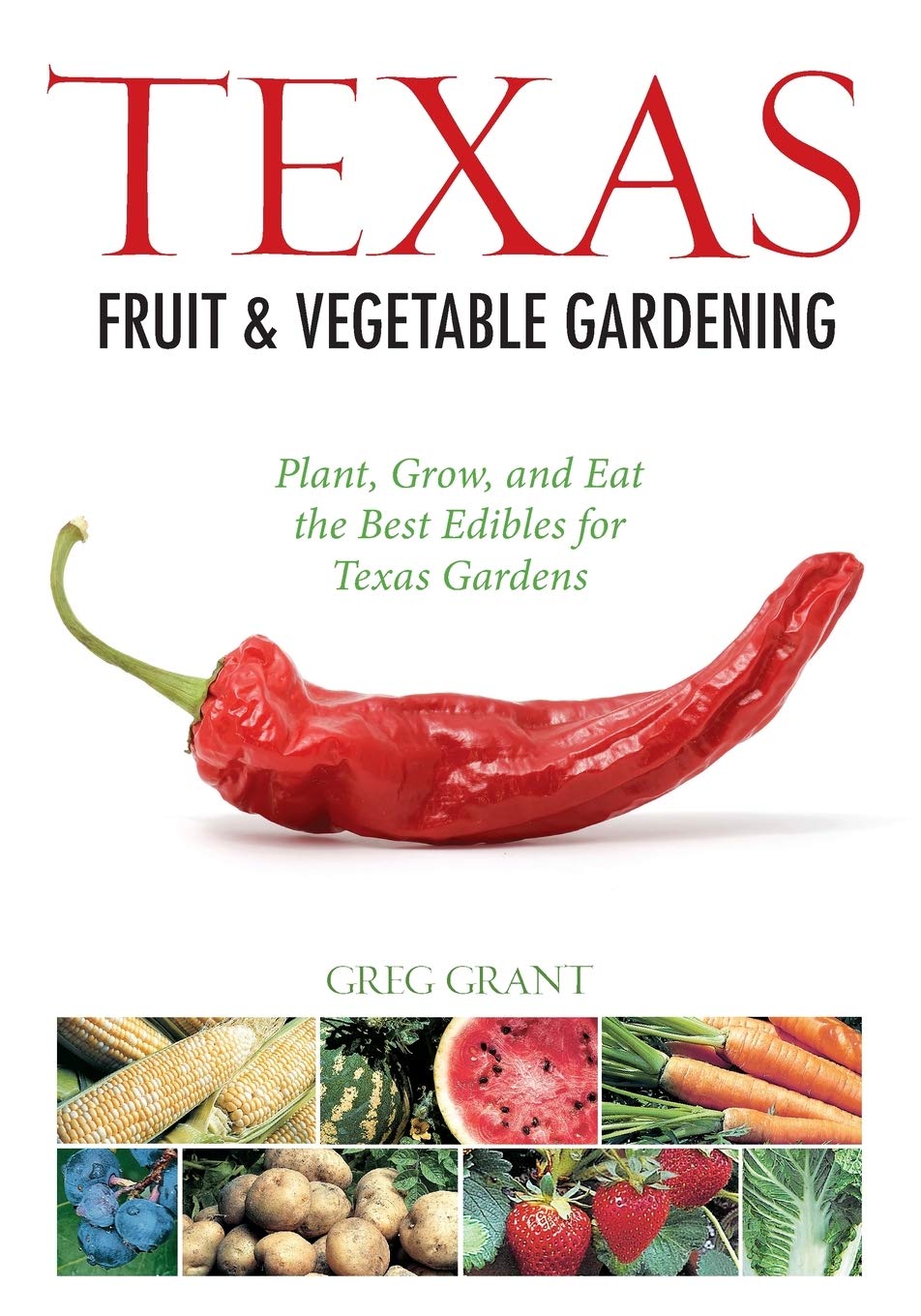 Texas Fruit & Vegetable Gardening: Plant, Grow, and Eat the Best Edibles for Texas Gardens (Fruit & Vegetable Gardening Guides)