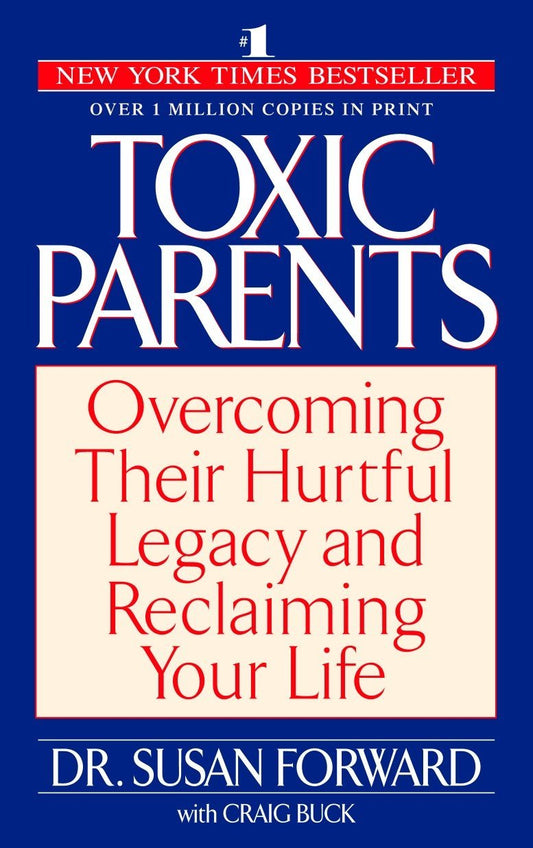 Toxic Parents: Overcoming Their Hurtful Legacy and Reclaiming Your Life [Paperback] Susan Forward and Craig Buck
