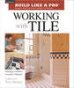 Working with Tile Tauntons Build Like a Pro Meehan, Tom and Meehan, Lane