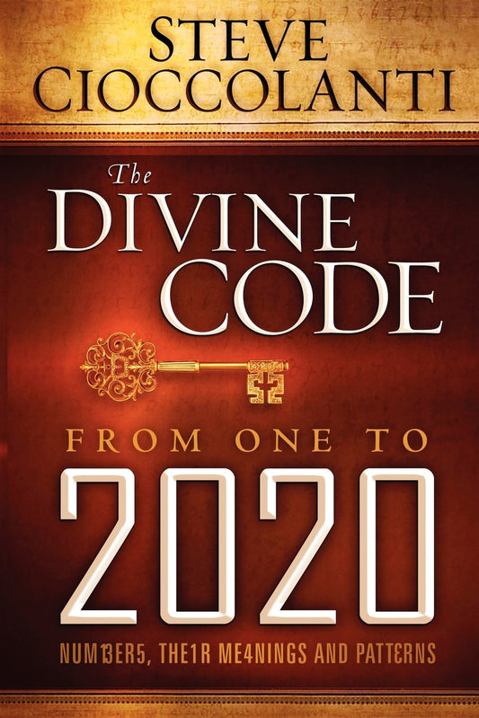 The Divine Code From 1 to 2020: Numbers, Their Meanings and Patterns Cioccolanti, Steve