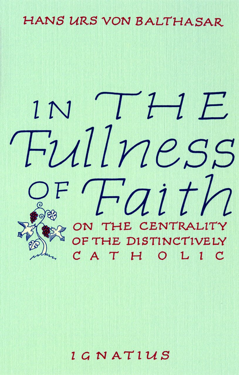 In the Fullness of Faith: On the Centrality of the Distinctively Catholic