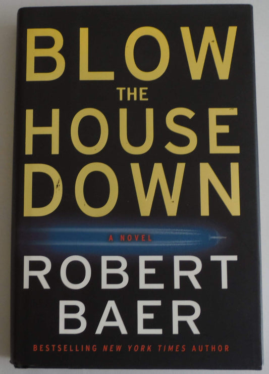 Blow the House Down: A Novel [Hardcover] Baer, Robert