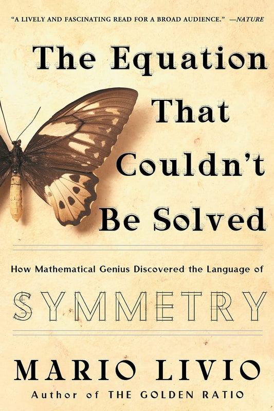 The Equation That Couldnt Be Solved: How Mathematical Genius Discovered the Language of Symmetry [Paperback] Livio, Mario