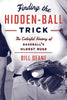 Finding the Hidden Ball Trick: The Colorful History of Baseballs Oldest Ruse [Paperback] Deane, Bill