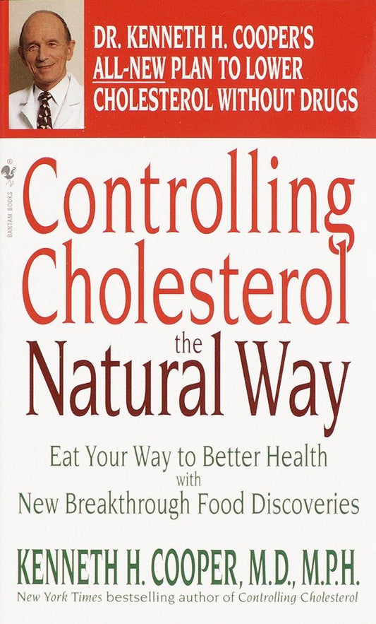 Controlling Cholesterol the Natural Way: Eat Your Way to Better Health with New Breakthrough Food Discoveries Cooper, Kenneth H and Proctor, William