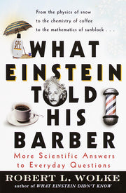 What Einstein Told His Barber: More Scientific Answers to Everyday Questions