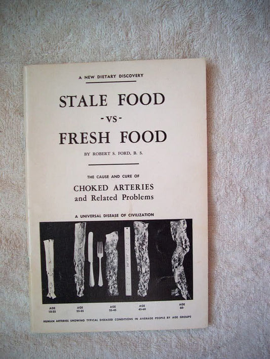 Stale Food vs Fresh Food The Cause and Cure of Choked Arteries and Related Problems Fourth Edition [Paperback] Robert S Ford