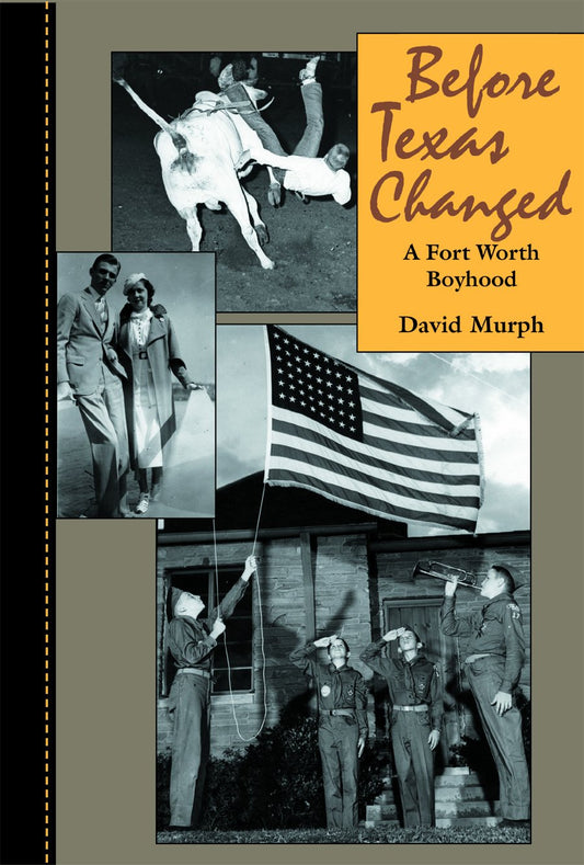 Before Texas Changed: A Fort Worth Boyhood [Paperback] Murph, David