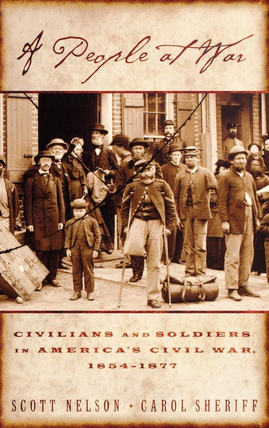A People at War: Civilians and Soldiers in Americas Civil War [Hardcover] Nelson, Scott Reynolds and Sheriff, Carol