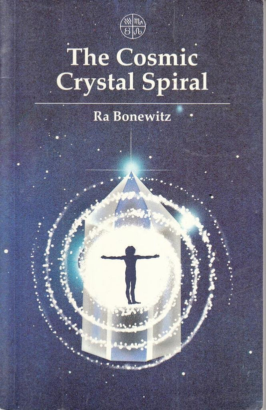 Cosmic Crystal Spiral: Crystals and the Evolution of Human Consciousness Bonewitz, Ra