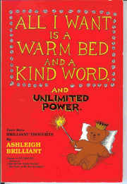 All I Want Is a Warm Bed and a Kind Word and Unlimited Power: Even More Brilliant Thoughts