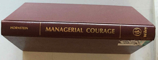 Managerial Courage: Revitalizing Your Company Without Sacrificing Your Job Hornstein, Harvey A