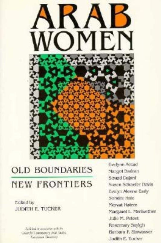 Arab Women: Old Boundaries, New Frontiers Indiana Series in Arab and Islamic Studies Tucker, Judith E