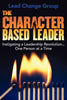 The CharacterBased Leader: Instigating a Leadership RevolutionOne Person at a Time [Paperback] Lead Change Group Inc,