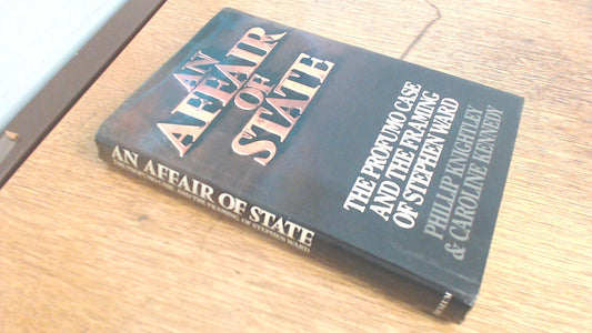 An Affair of State: The Profumo Case and the Framing of Stephen Ward Knightley, Phillip and Kennedy, Caroline