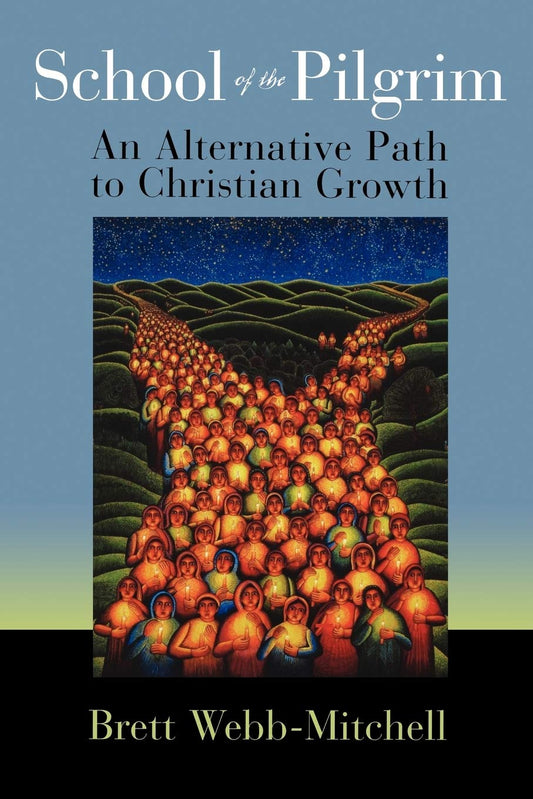 School of the Pilgrim: An Alternative Path to Christian Growth [Paperback] WebbMitchell, Brett