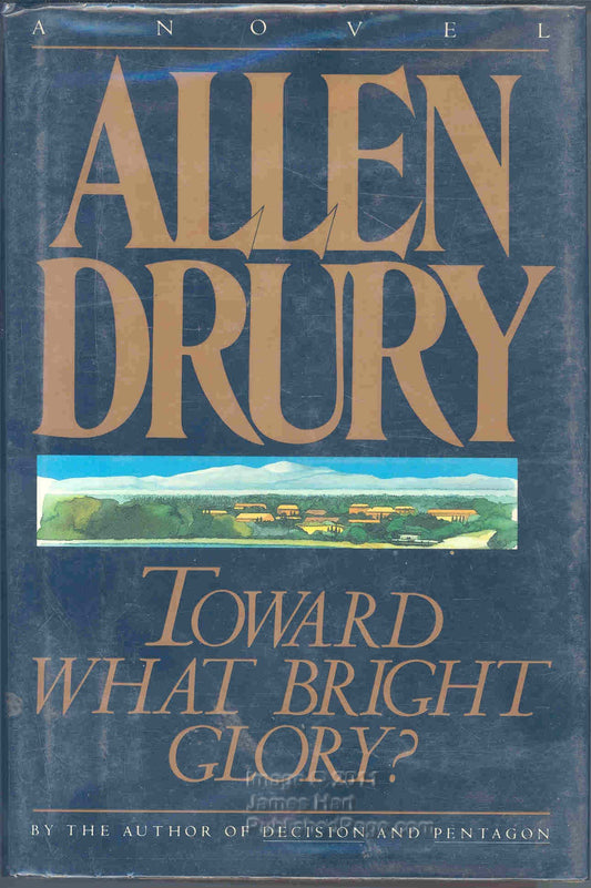 Toward What Bright Glory?: A Novel Drury, Allen