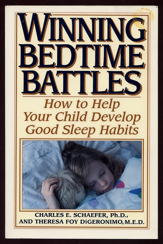Winning Bedtime Battles: How to Help Your Child Develop Good Sleep Habits Charles E Schaefer PhD and Theresa Foy DiGeronimo MED