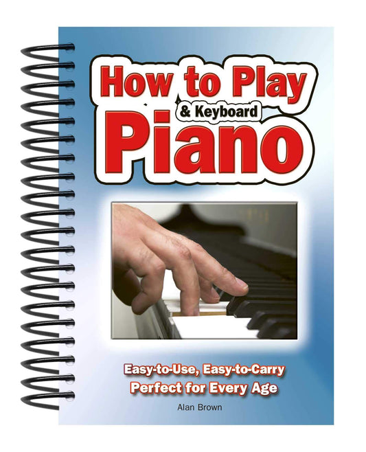 How To Play Piano  Keyboard: EasytoUse, EasytoCarry; Perfect for Every Age [Spiralbound] Brown, Alan