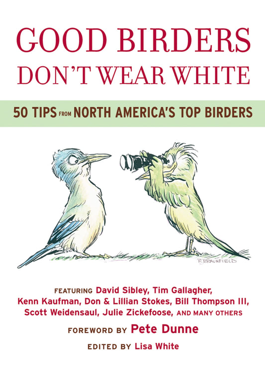 Good Birders Dont Wear White: 50 Tips From North Americas Top Birders [Paperback] White, Lisa A and Dunne, Pete