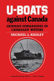 U-Boats Against Canada: German Submarines in Canadian Waters