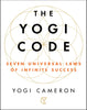 The Yogi Code: Seven Universal Laws of Infinite Success [Paperback] Yogi Cameron