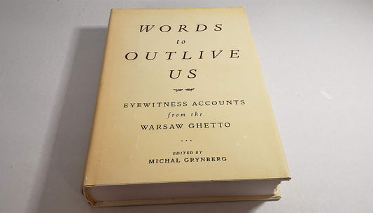 Words to Outlive Us: Eyewitness Accounts from the Warsaw Ghetto Grynberg, Michal and Boehm, Philip