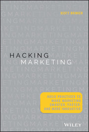 Hacking Marketing: Agile Practices to Make Marketing Smarter, Faster, and More Innovative