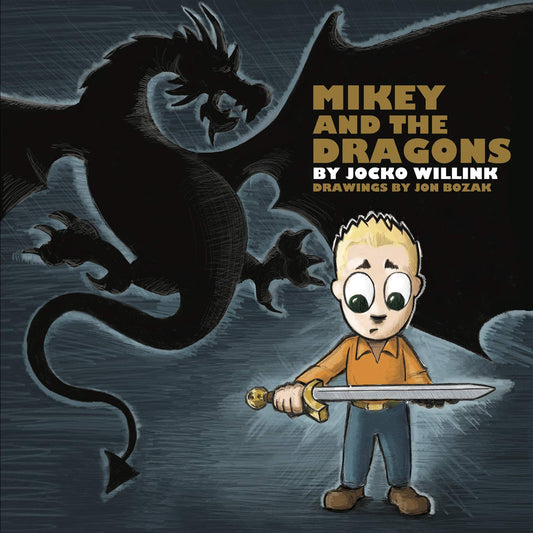 Mikey and the Dragons  Empowering Kids to Overcome Their Fears [Hardcover] Jocko Willink and Jon Bozak
