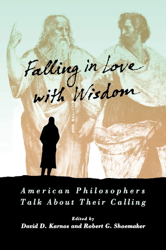 Falling in Love with Wisdom: American Philosophers Talk About Their Calling [Paperback] Karnos, David D and Shoemaker, Robert G