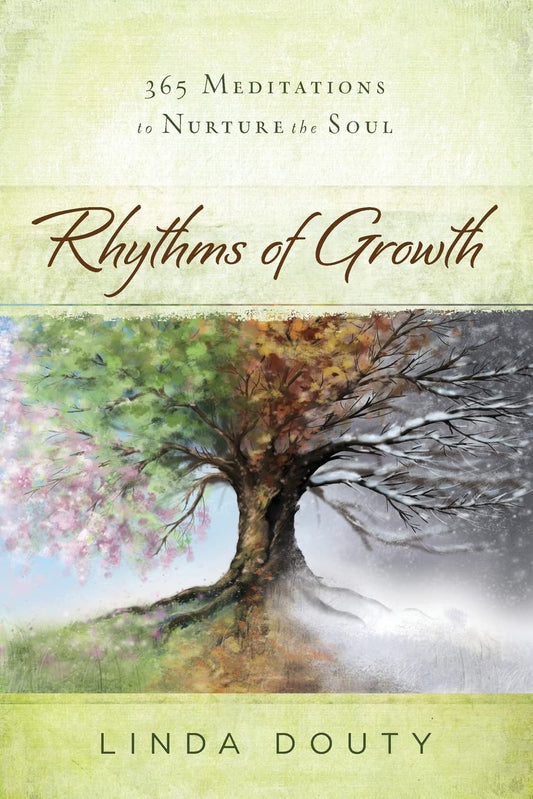 Rhythms of Growth: 365 Meditations to Nurture the Soul Linda Douty