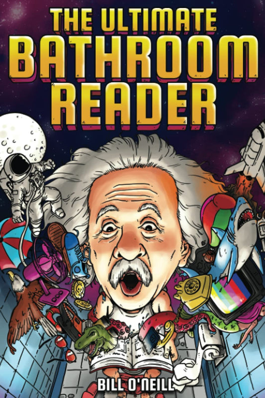 The Ultimate Bathroom Reader: Interesting Stories, Fun Facts and Just Crazy Weird Stuff to Keep You Entertained on the Throne Perfect Gag Gift [Paperback] ONeill, Bill