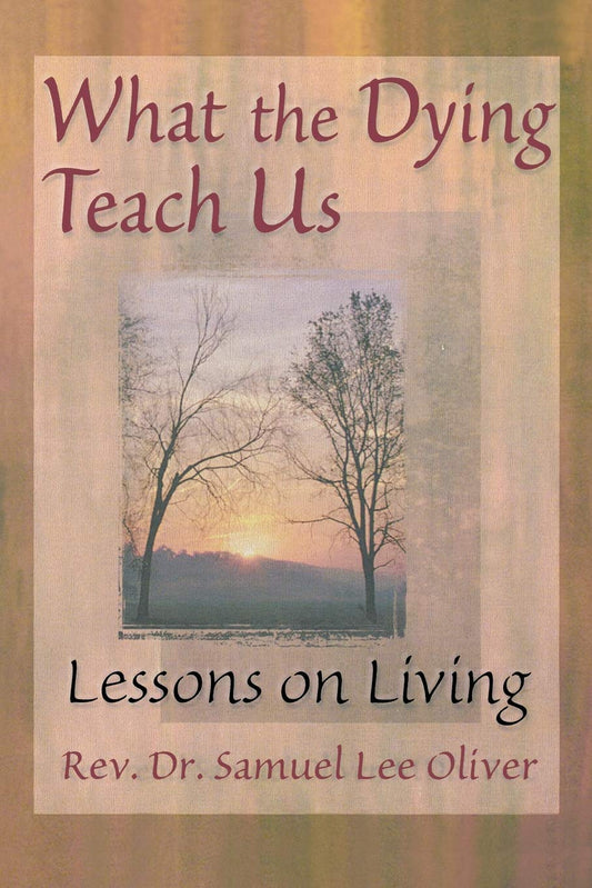 What the Dying Teach Us [Paperback] Samuel Lee Oliver and April Ford