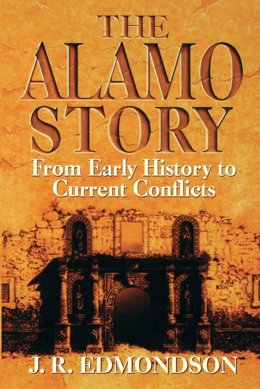 Alamo Story: From Early History to Current Conflicts [Paperback] Edmondson, J R