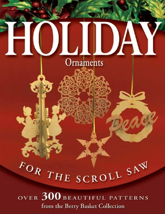 Holiday Ornaments for the Scroll Saw: Over 300 Beautiful Patterns from the Berry Basket Collection Longabaugh, Rick  Karen